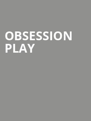 Obsession Play at Barbican Theatre